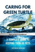 Caring for Green Turtle: A Complete Guide to Keeping Them as Pets by Mick Walsh