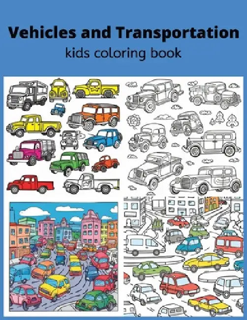 Vehicles and Transportation Kids Coloring Book by Josue Estrada