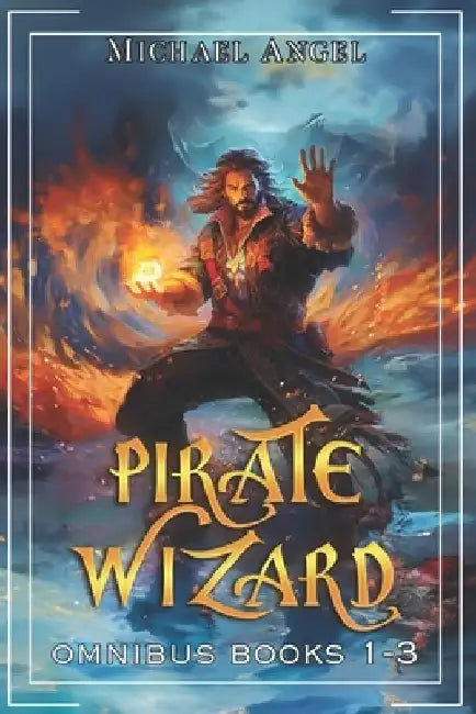 Pirate Wizard Omnibus Books 1-3: An Isekai LitRPG Epic Fantasy by Michael Angel