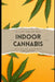 Indoor Cannabis: Cultivation Techniques for Success by Alice Schwartz