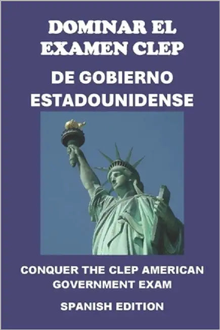 Dominar el examen CLEP de Gobierno Estadounidense: Conquer the CLEP American Government Exam by McCaulay, Philip Martin