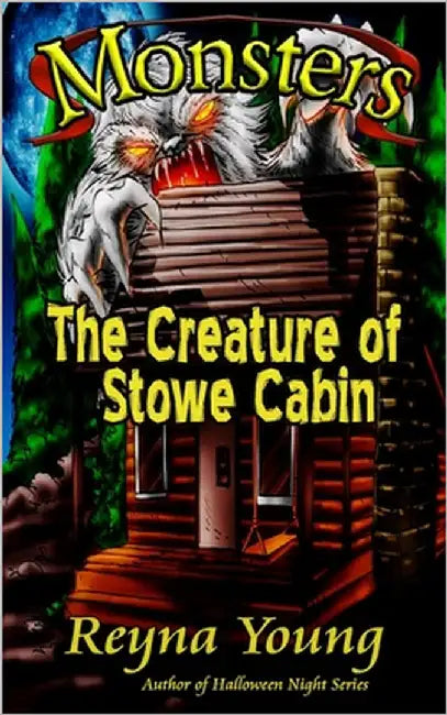 Monsters: The Creature of Stowe Cabin by Young, Reyna