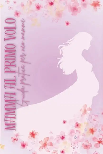 Mamma al primo volo: Guida pratica per neo mamme by Bianca Benny