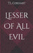 Lesser Of All Evil by T. L. Gerhart