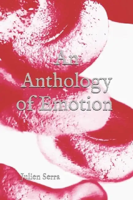 An Anthology of Emotion by Julien Serra