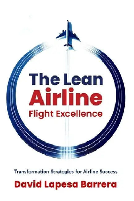 The Lean Airline: Flight Excellence by David Lapesa Barrera