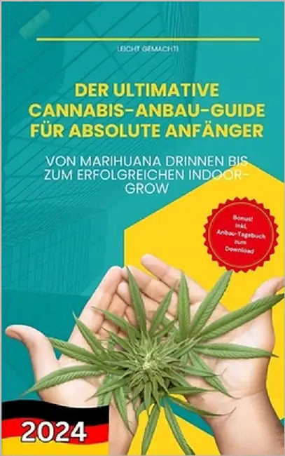 Der ultimative Cannabis-Anbau-Guide für absolute Anfänger: Von Marihuana drinnen bis zum erfolgreichen Indoor-Grow by Malachi, Darian