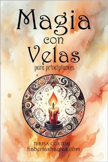 Magia con Velas para Principiantes: Utiliza el Poder del Fuego para Crear Hechizos Mágicos by Cortubí, Teresa
