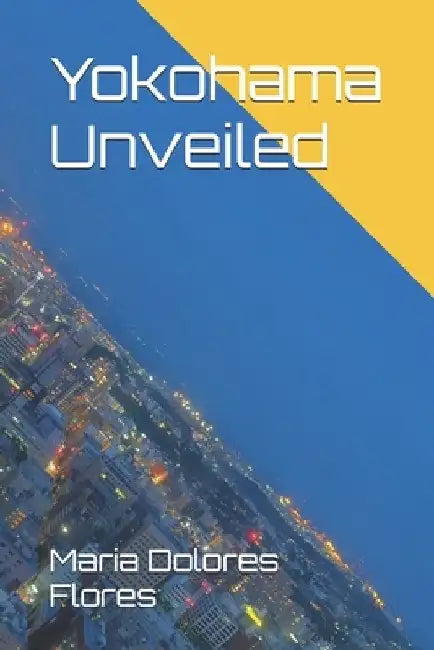 Yokohama Unveiled by Maria Dolores
