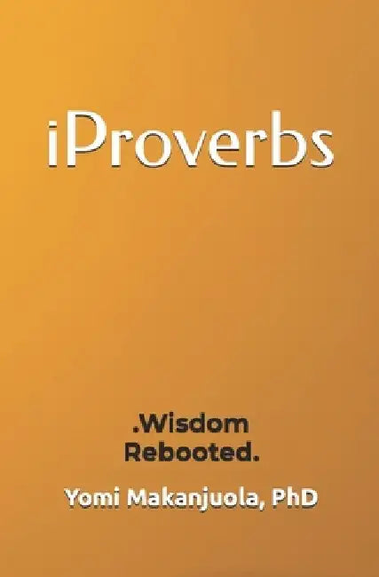 iProverbs: Wisdom Rebooted by Yomi Makanjuola