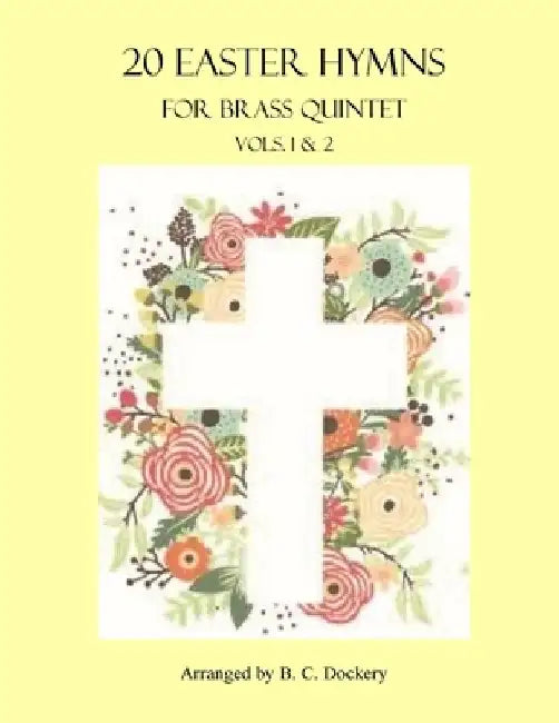 20 Easter Hymns for Brass Quintet: Vols. 1 & 2 by B. C. Dockery