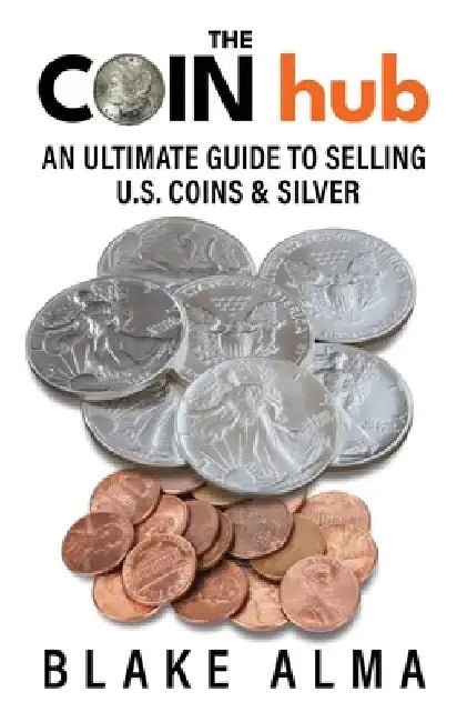 The CoinHub: An Ultimate Guide to Selling U.S. Coins and Silver by Evan Kail