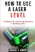 How to Use a Laser Level: Techniques for Enhancing Efficiency in Building Tasks by Michael K. Jumper