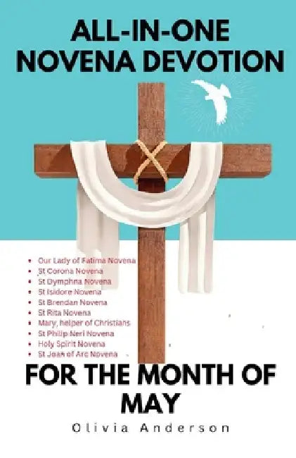 All-in-One Novena Devotion for the Month of May: A Collection of Powerful Novena Prayer Devotional for Healing, Wisdom, Financial upgrade, Marriage, D by Olivia Anderson
