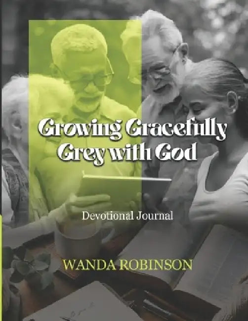 Growing Gracefully Grey with God: A Devotional Journal by Wanda Robinson
