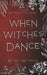 When Witches Dance: A Beltane Special by Aelina Isaacs