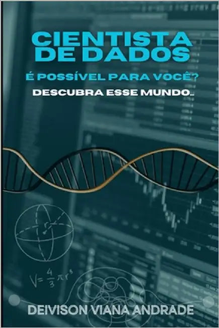 Cientista de Dados: É Possível para Você? by Andrade, Deivison Viana