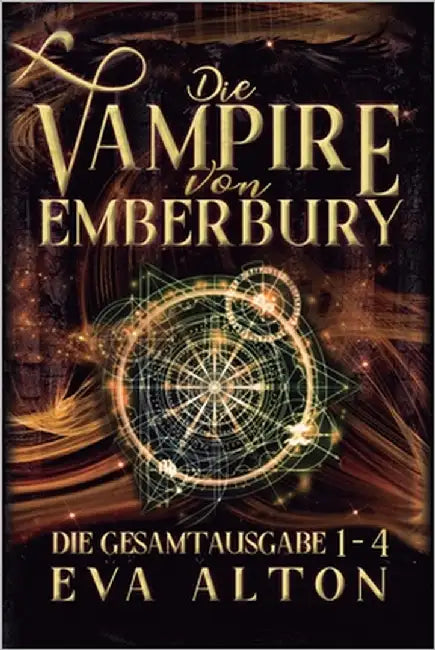 Die Vampire von Emberbury: Die Gesamtausgabe (1-4): Die Verlorene Hexe Komplette Serie Paranormaler Liebesromane by Alton, Eva