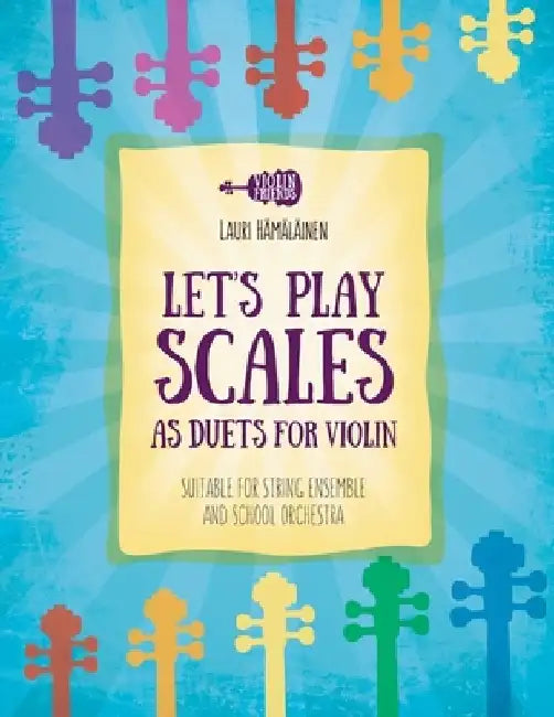 Let's Play Scales as Duets for Violin: Suitable for String Ensemble & School Orchestra by Lauri Juhani Hamalainen