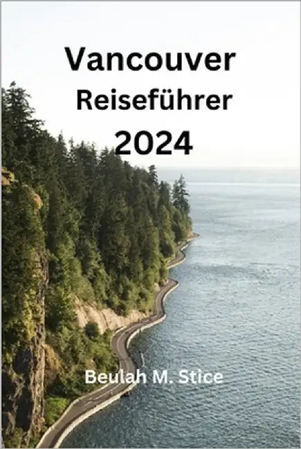 Vancouver Reiseführer 2024 by Stice, Beulah M.