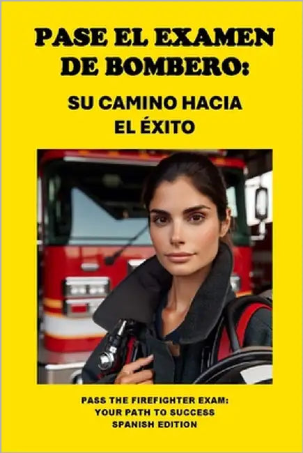Pase el Examen de Bombero: Su Camino hacia el Éxito: Pass the Firefighter Exam: Your Path to Success by McCaulay, Philip Martin