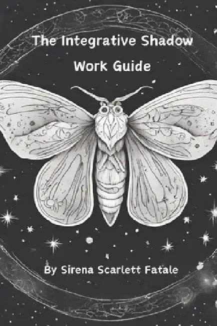 The Integrative Shadow Work Guide: A Trauma Informed Approach to Shadow Work by Sirena Scarlett Fatale