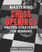 Mastering Chess Openings: Proven Strategies for Winning: Unlocking Victory: Powerful Techniques to Master Chess Openings by Danni D. Galindo