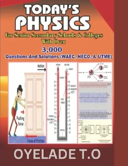 Today's Physics for Senior Secondary Schools & Colleges with Over 3000 Questions and Solutions by Timothy Oyelade