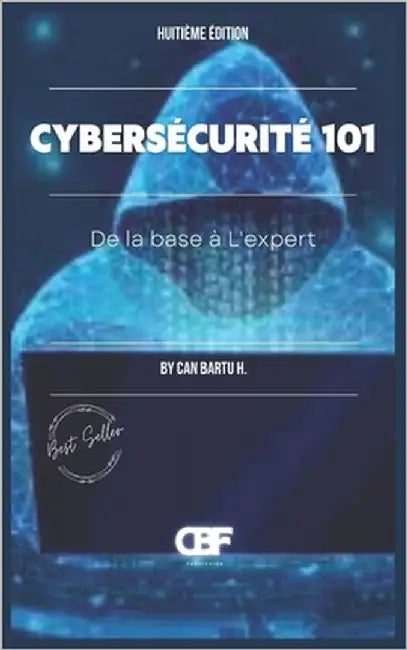 Cybersécurité 101: De la base à L'expert by H, Can Bartu
