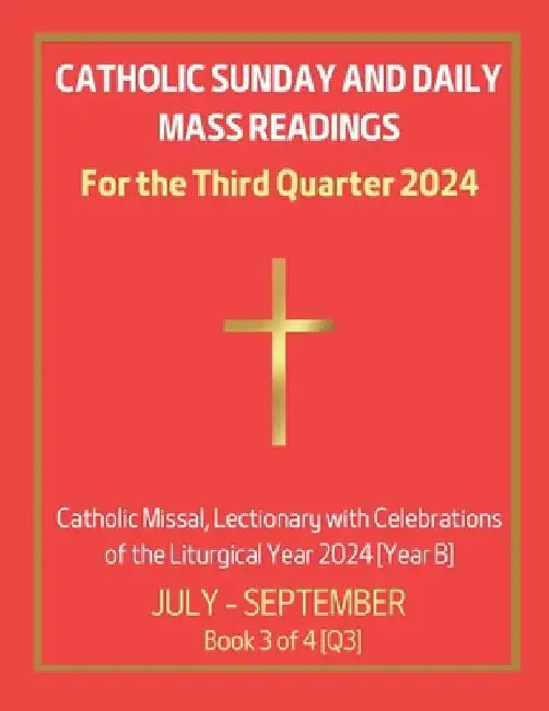 Catholic Sunday and Daily Mass Readings for the Third Quarter 2024: Catholic Missal, Lectionary with Celebrations of the Liturgical Year 2024 [Year B] by Alyssa Ch Siu