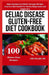 Celiac Disease Gluten-Free Diet Cookbook: Enjoy Symptoms Relief, Manage Weight, Improve Gut Health for Newly Diagnosed and Beginners by Joe Miller