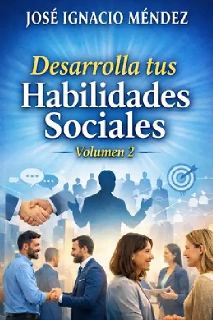 Desarrolla tus Habilidades sociales: Volumen 2: Desde el punto de vista del Coaching by José Ignacio Méndez
