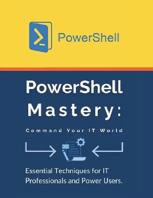 PowerShell Mastery: Command Your IT World: Essential Techniques for IT Professionals and Power Users by R. Parvin