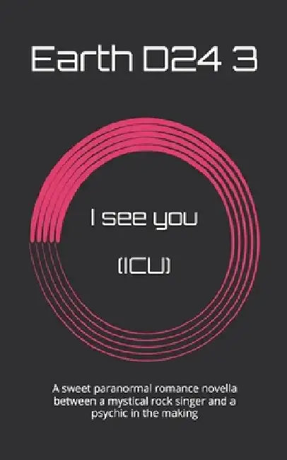 I see you (ICU): A sweet paranormal romance novella between a mystical rock singer and a psychic in the making by Earth D24 3.