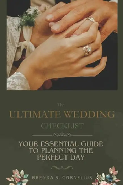 The Ultimate Wedding Checklist: Your Essential Guide to Planning the Perfect Day by Brenda S. Cornelius