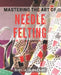 Mastering the Art of Needle Felting: Transforming Wool into Delightful Creations by Giulia O. Bryant