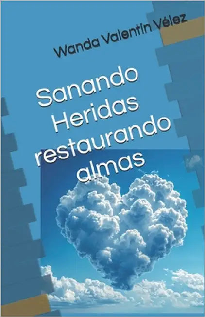 Sanando Heridas restaurando almas by Valentín Vélez, Wanda