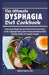 The Ultimate Dysphagia Diet Cookbook: Deliciously Simple Recipes Tailored For Every Phase of the Dysphagia Diet Levels (Pureed, Mechanical Soft, Advan by Michael Slowick Rdn
