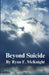 Beyond Suicide by Ryan F. McKnight