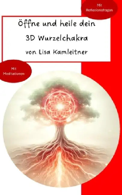 Öffne und heile dein 3D Wurzelchakra by Lisa Kamleitner
