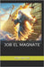 Job El Magnate: Job El Magnate by Barros Arevalos, Raúl
