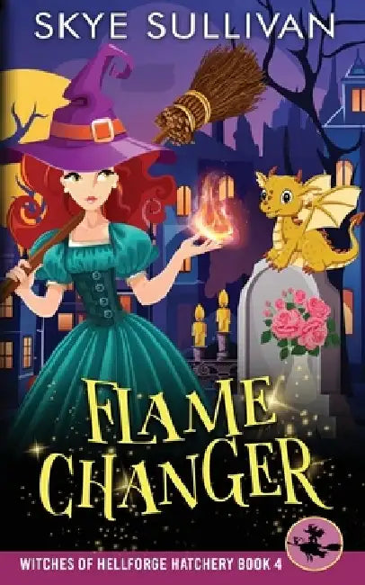 Flame Changer: A Paranormal Cozy Mystery (Witches of Hellforge Hatchery Book 4) by Skye Sullivan