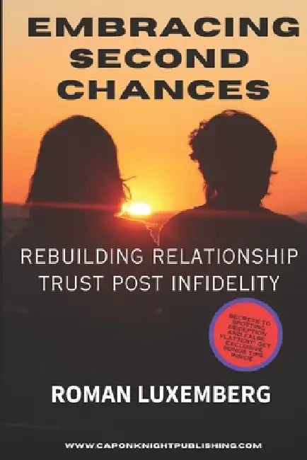 Embracing Second Chances: Rebuilding Relationship Trust Post Infidelity by Roger Dean Fischer, Roman Luxemberg