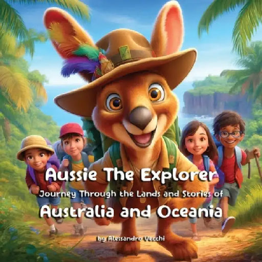 Aussie the Explorer: Journey Through the Lands and Stories of Australia and Oceania: Childrens interactive geography books. Exploring the Rich Tales a by Alessandro Vecchi