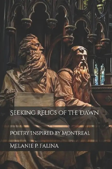 Seeking Relics of the Dawn: Poetry Inspired by Montreal by Melanie P. Falina