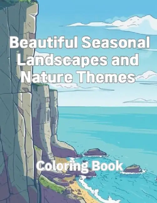 Coloring Book of Beautiful Seasonal Landscapes and Nature Themes: A Coloring Book Featuring Scenic Landscapes and Natural Elements for Children by Jongkeun Choi