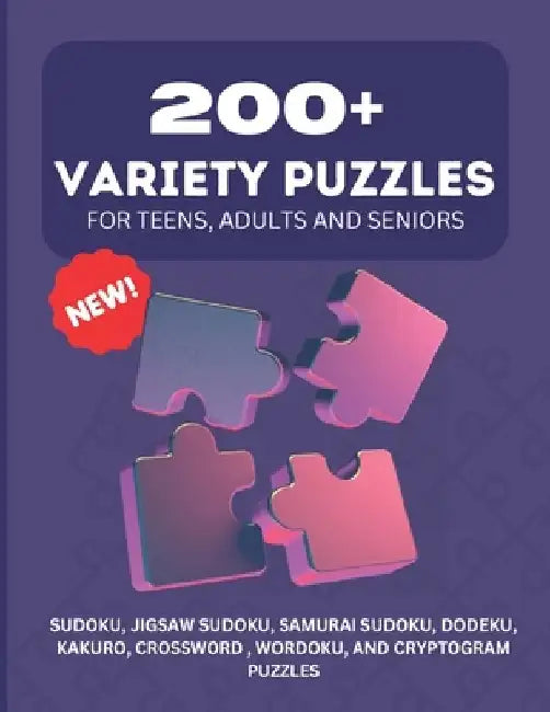 200+ Variety Puzzles for Teens, Adults and Seniors.: SUDOKU, JIGSAW SUDOKU, SAMURAI SUDOKU, DODEKU, KAKURO, CROSSWORD, WORDOKU, AND CRYPTOGRAM PUZZLES by Ysb Publishing