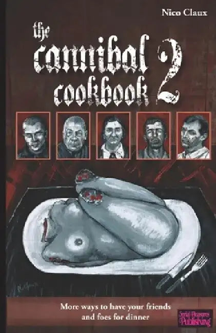The Cannibal Cookbook 2: More ways to have your friends and foes for dinner by Cat Addams