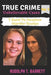True Crime Unbelievable Cases: Vol 4: 7 Hard To Swallow Murder Stories by Rudolph T. Barrett