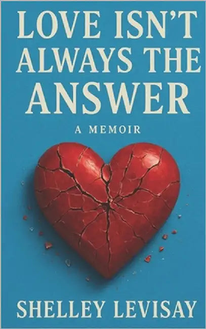 Love Isn't Always the Answer: A Memoir by Levisay, Shelley L.